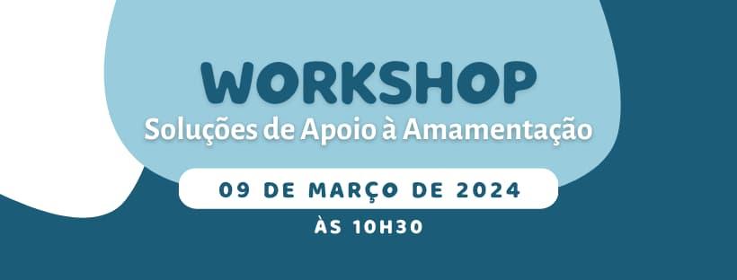 Workshop Soluções de Apoio à Amamentação - 9 de março de 2024